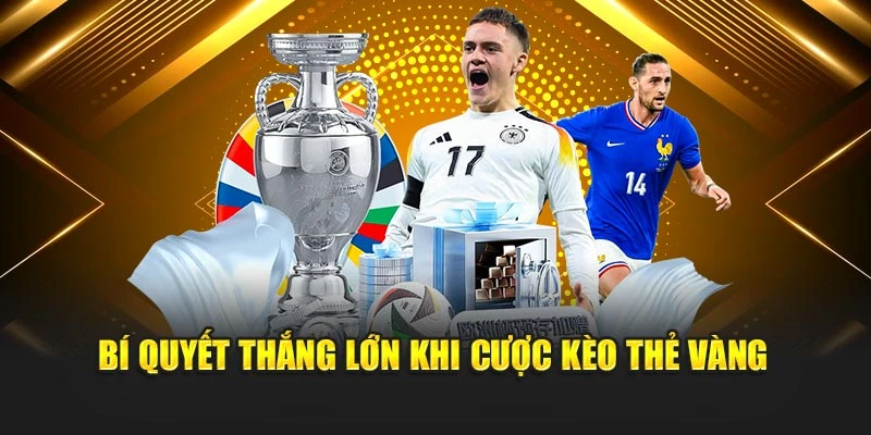 Bí quyết thắng lớn khi cược kèo thẻ vàng