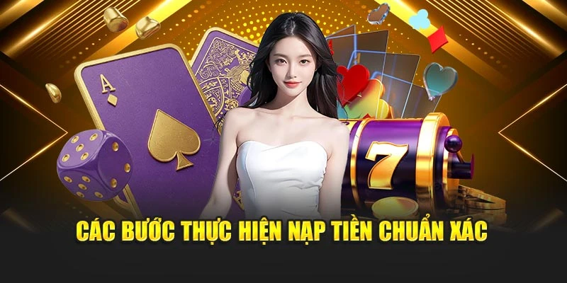 Các bước thực hiện nạp tiền chuẩn xác