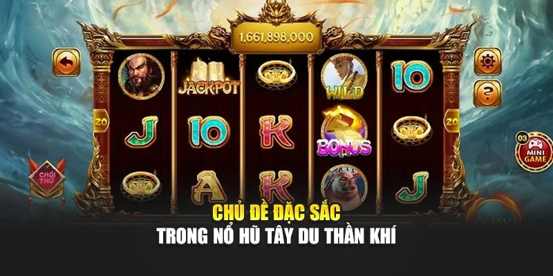 Chủ đề đặc sắc trong nổ hũ tây du thần khí