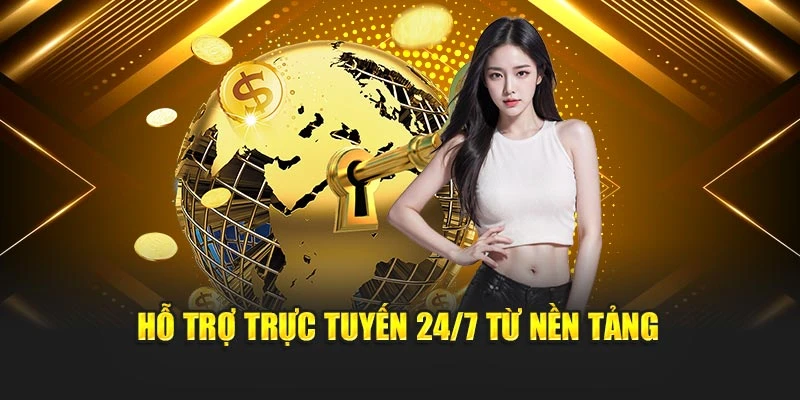 Hỗ trợ trực tuyến 24/7 từ nền tảng