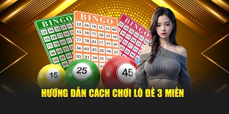 Hướng dẫn cách chơi lô đề 3 miền 