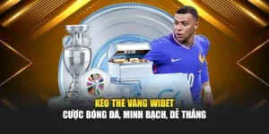 Kèo Thẻ Vàng Wibet – Cược Bóng Đá, Minh Bạch, Dễ Thắng