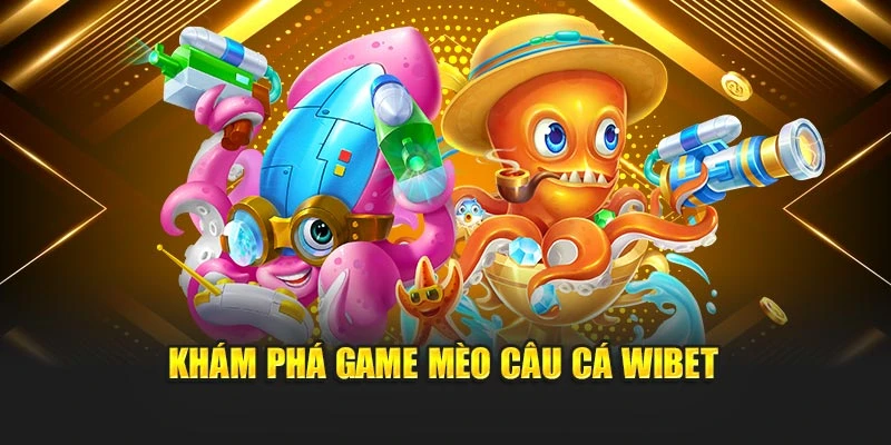 Khám phá game mèo câu cá Wibet