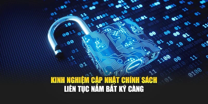 Kinh nghiệm cập nhật chính sách liên tục nắm bắt kỹ càng