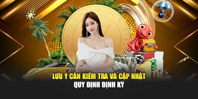 Lưu ý cần kiểm tra và cập nhật quy định định kỳ