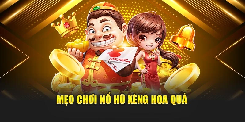 Mẹo chơi nổ hũ xèng hoa quả