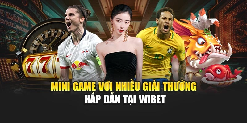 Mini game với nhiều giải thưởng hấp dẫn tại WIBET