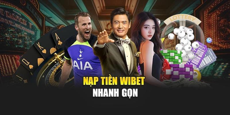 Nạp tiền WIBET nhanh gọn