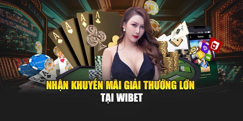 Nhận khuyến mãi giải thưởng lớn tại WIBET
