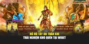 Nổ Hũ Tây Du Thần Khí - Trải Nghiệm Khó Quên Tại Wibet