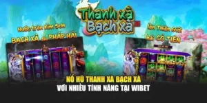 Nổ Hũ Thanh Xà Bạch Xà Với Nhiều Tính Năng Tại Wibet