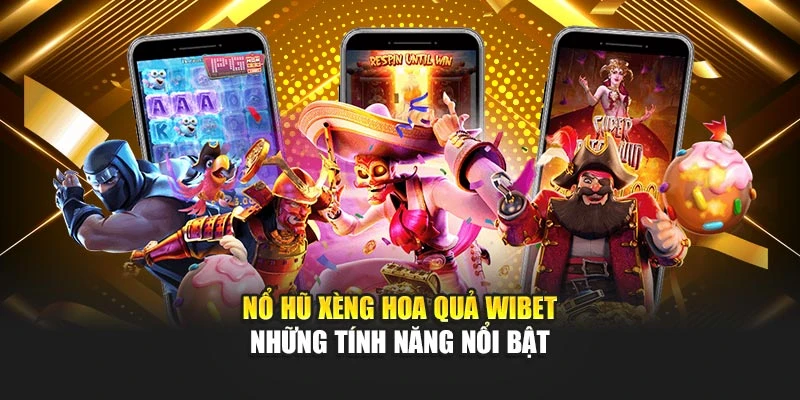 Nổ Hũ Xèng Hoa Quả Wibet - Những Tính Năng Nổi Bật