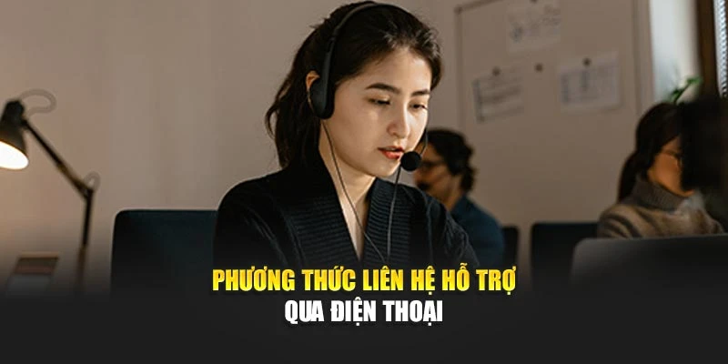 Phương thức liên hệ hỗ trợ qua điện thoại