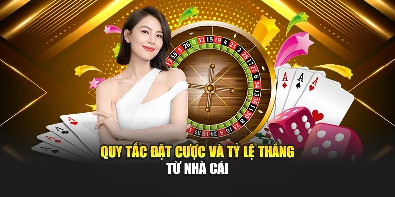 Quy tắc đặt cược và tỷ lệ thắng từ nhà cái
