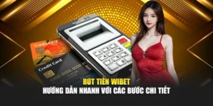 Rút Tiền Wibet - Hướng Dẫn Nhanh Với Các Bước Chi Tiết
