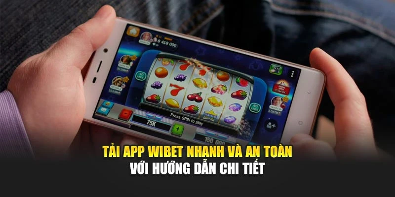 Tải App Wibet Nhanh Và An Toàn Với Hướng Dẫn Chi Tiết