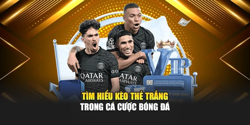 Tìm hiểu kèo thẻ trắng trong cá cược bóng đá