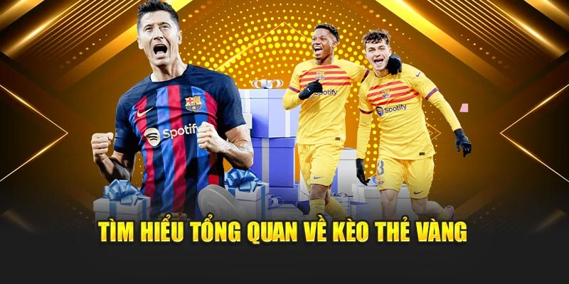 Tìm hiểu tổng quan về kèo thẻ vàng