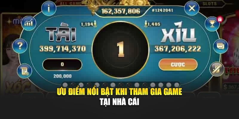 Ưu điểm nổi bật khi tham gia game tại nhà cái