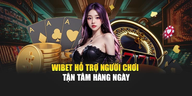 WIBET hỗ trợ người chơi tận tâm hàng ngày