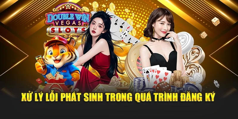 Xử lý lỗi phát sinh trong quá trình đăng ký